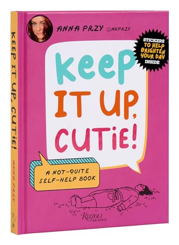 Stock image for Keep It Up, Cutie!: A Not-Quite Self-Help Book [Hardcover] Przy, Anna and Farrell, Nic for sale by Lakeside Books