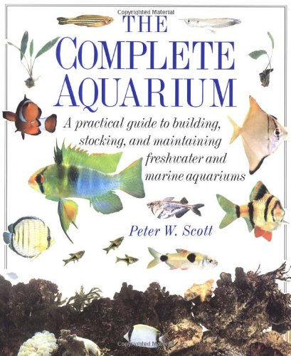 Stock image for The Complete Aquarium : A Practical Guide to Building, Stocking, and Maintaining Freshwater and Marine Aquariums for sale by Better World Books: West