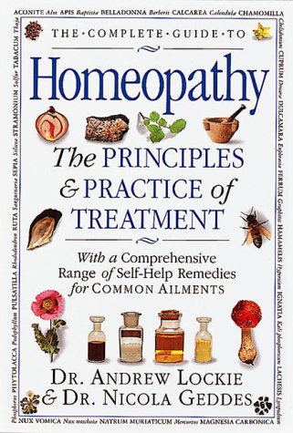 Imagen de archivo de The Complete Guide to Homeopathy: The Principles and Practice of Treatment With a Comprehensive Range of Self-Help Remedies for Common Ailments a la venta por Reuseabook