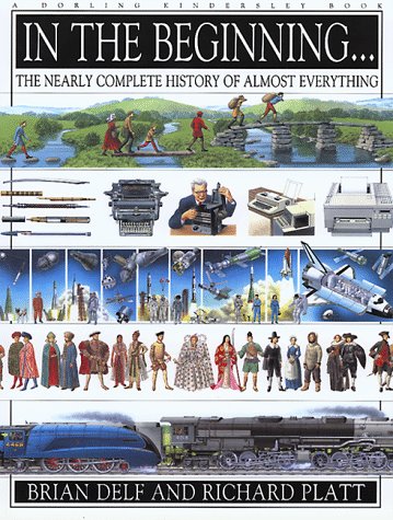 9780789402066: In the Beginning...the Nearly Complete History of Almostly Everything: The Nearly Complete History of Nearly Everything