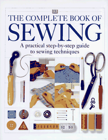 Imagen de archivo de The Complete Book of Sewing : A Practical Step-by-Step Guide to Sewing Techniques a la venta por Better World Books