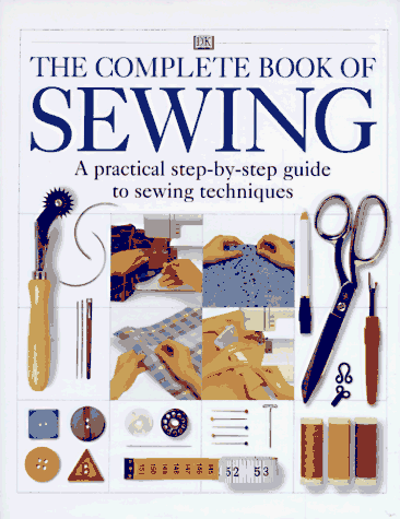 Stock image for The Complete Book of Sewing: A practical step-by-step guide to sewing techniques for sale by Books of the Smoky Mountains