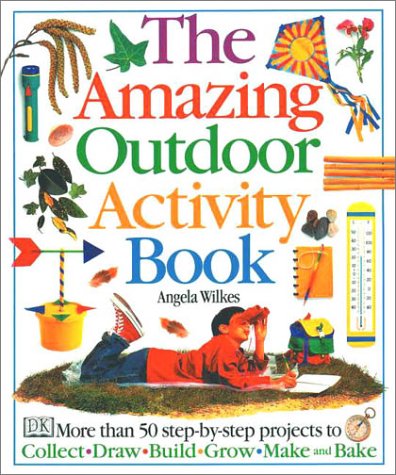 Stock image for The Amazing Outdoor : 50 Step-by-Step Projects to Collect, Draw, Build, Grow, Make and Bake for sale by Better World Books
