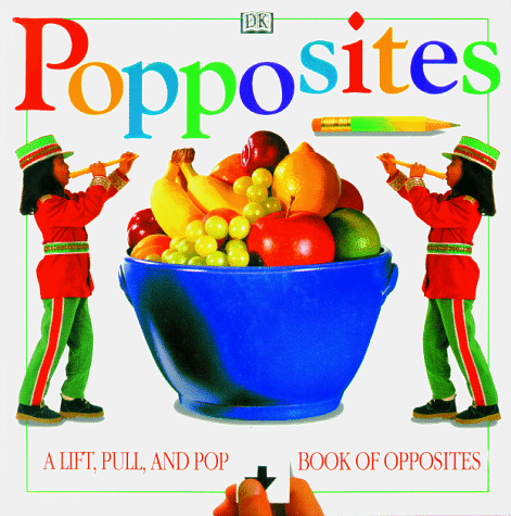 Stock image for Popposites: A Lift, Pull, and Pop Book of Opposites for sale by HPB-Diamond