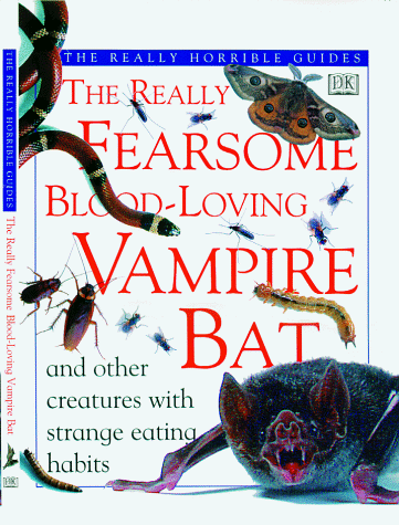 9780789410290: The Really Fearsome Blood-loving Vampire Bat: And Other Creatures With Strange Eating Habits (The Really Horrible Guides)