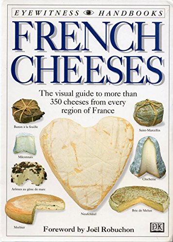 Imagen de archivo de French Cheeses: The Visual Guide to More Than 350 Cheeses from Every Region of France a la venta por Ergodebooks