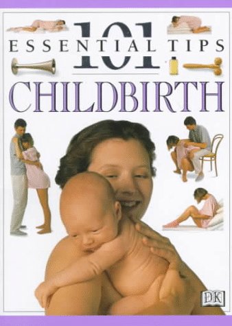 Childbirth (101 Essential Tips) (9780789410795) by Fenwick, Elizabeth