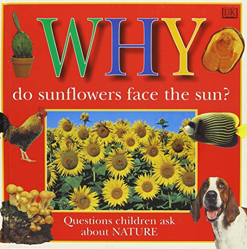 WHY DO SUNFLOWERS FACE THE SUN (Why Books Series) (9780789411204) by DK