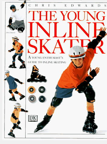 The Young Inline Skater: A Young Enthusiast's Guide to Inline Skating (9780789411242) by Edwards, Chris