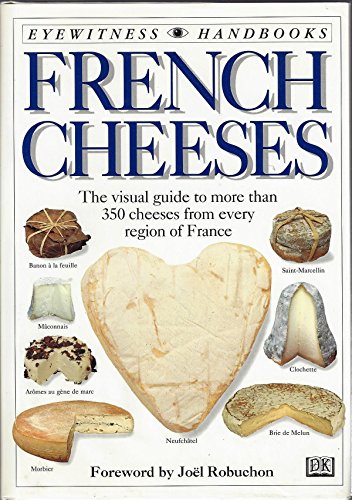 Imagen de archivo de French Cheeses : The Visual Guide to More Than 350 Cheeses from Every Region of France a la venta por Better World Books