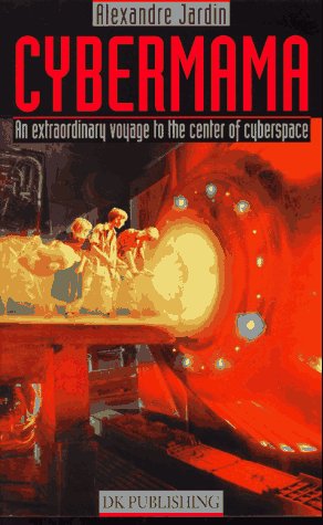 Cybermama: An Extraordinary Voyage to the Center of Cyberspace (9780789418067) by Jardin, Alexandre