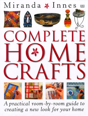 Beispielbild fr Complete Home Crafts : A Practical Room-by-Room Guide to Creating a New Look for Your Home zum Verkauf von Better World Books: West