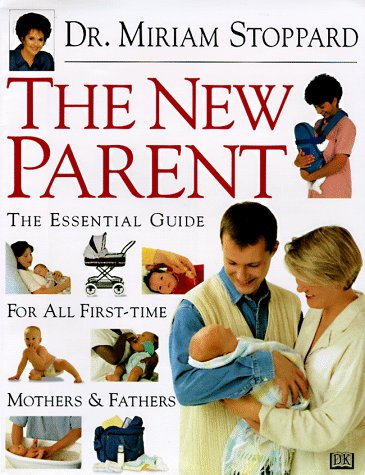 Beispielbild fr The New Parent : The Essential Guide for All First-Time Mothers and Fathers zum Verkauf von Better World Books
