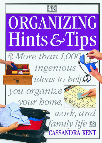 9780789419989: Organizing Hints & Tips: More Than 1,000 Ingenious Ideas to Help You Organize Your Work, Home, and Family Life