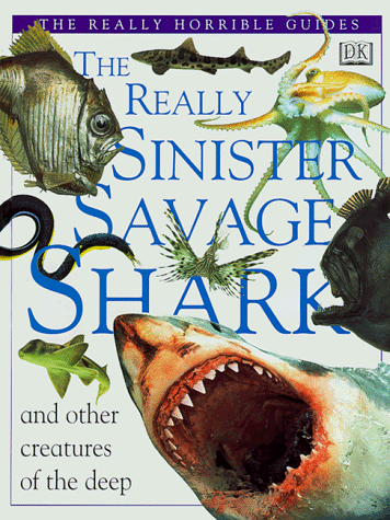9780789420503: The Really Sinister Savage Shark: And Other Creatures of the Deep (Really Horrible Guides)