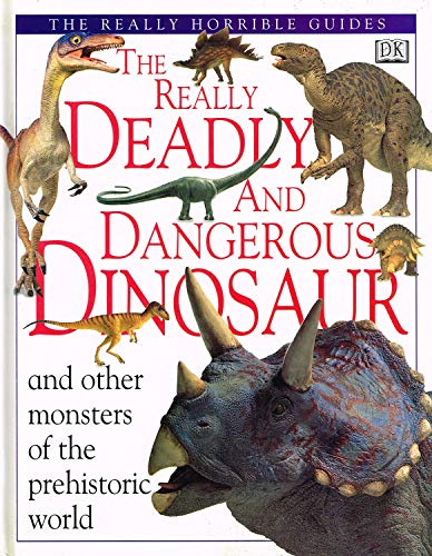 9780789420510: The Really Deadly and Dangerous Dinosaur: And Other Monsters of the Prehistoric World (Really Horrible Guides)