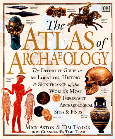 Stock image for Atlas of Archaeology: The Definitive Guide to the Location, History and Significance of the Worlds Most Important Archaeological Sites Finds for sale by Solr Books