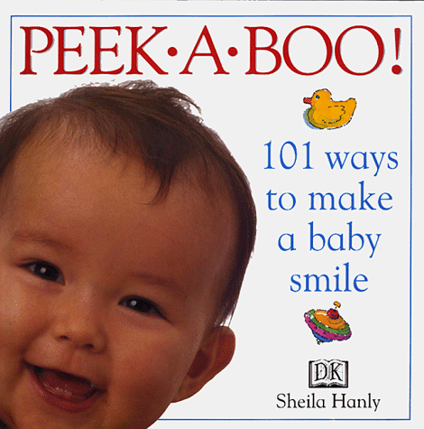 9780789434494: Peekaboo! 101 Ways to Make A Baby Smile
