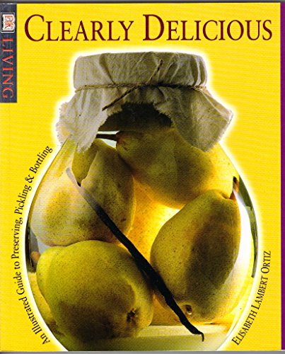 Beispielbild für Clearly Delicious: An Illustrated Guide to Preserving, Pickling, & Bottling zum Verkauf von SecondSale