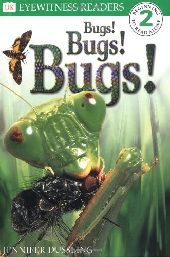 DK Readers: Bugs! Bugs! Bugs! (Level 2: Beginning to Read Alone) (DK READERS LEVEL 2) (9780789437624) by Dussling, Jennifer