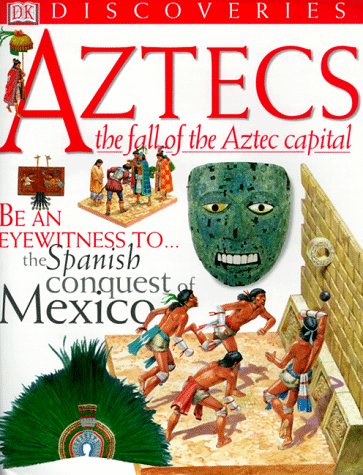 Aztecs: The Fall of the Aztec Capital (DK Discoveries) (9780789439574) by Platt, Richard