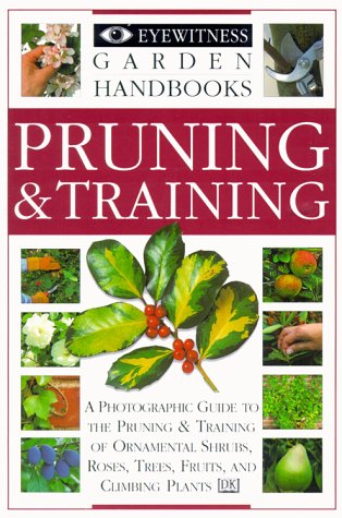 Beispielbild fr Pruning and Training (Eyewitness Garden Handbooks) zum Verkauf von Orphans Treasure Box