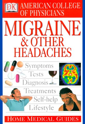 American College of Physicians Home Medical Guide: Migraine and Other Headaches (9780789441645) by DK Publishing; Horowitz, David A.; Goldmann, David R.