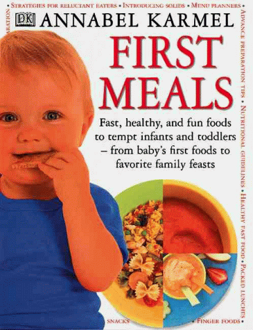 Imagen de archivo de First Meals: Fast, Healthy, and Fun Foods to Tempt Infants and Toddlers from Baby's First Foods to Favorite Family Feasts a la venta por ThriftBooks-Atlanta