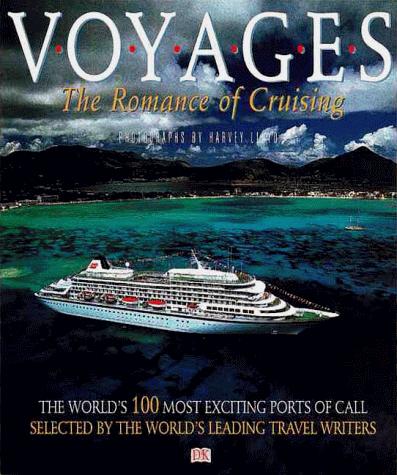 9780789446176: Voyages: The Romance of Cruising : The World's 100 Most Exciting Ports of Call Selected by the World's Leading Travel Writers