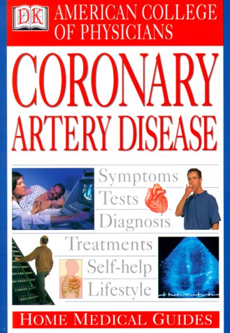 American College of Physicians Home Medical Guide: Coronary Artery Disease (9780789451545) by Goldmann, David R.; Horowitz, David A.