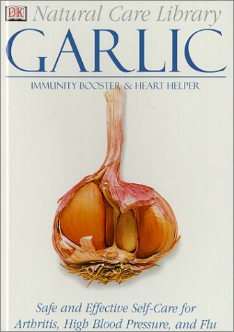 Beispielbild fr Natural Care Library Garlic: Safe and Effective Self-Care for Arthritis, High Blood Pressure and Flu zum Verkauf von Wonder Book