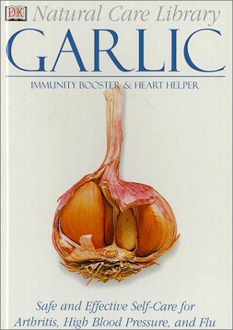 Stock image for Natural Care Library Garlic: Safe and Effective Self-Care for Arthritis, High Blood Pressure and Flu for sale by Wonder Book
