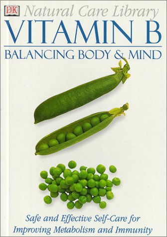 Vitamin B : Safe and Effective Self-Care for Improving Metabolism and Immunity: Balancing Body and Mind - Pedersen, Stephanie, Dorling Kindersley Publishing Staff