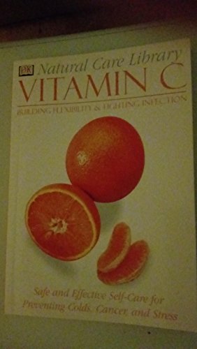 Beispielbild fr Natural Care Library Vitamin C: Safe and Effective Self-Care for Preventing Colds, Cancer and Stress zum Verkauf von Wonder Book