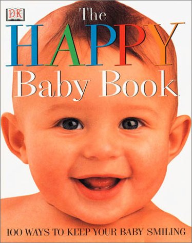 Happy Baby Book: 100 Ways to Keep Your Baby Smiling (9780789459503) by Caroline Greene