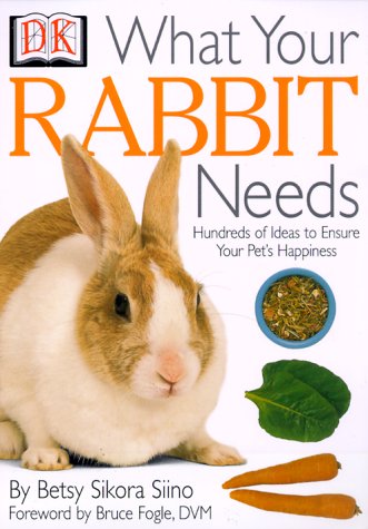 Imagen de archivo de What Your Rabbit Needs : Hundreds of Ideas to Ensure Your Pet's Happiness a la venta por Better World Books