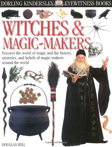 Eyewitness: Witches & Magic Makers (Eyewitness Books) (9780789466198) by Hill, Douglas