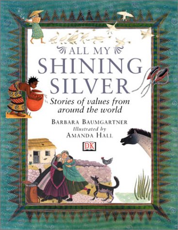 Stock image for All My Shining Silver : Stories of Values from Around the World for sale by Better World Books