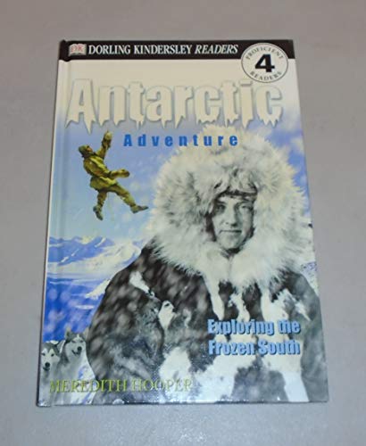 Stock image for DK Readers: Antarctic Adventure, Exploring the Frozen Continent (Level 4: Proficient Readers) for sale by SecondSale