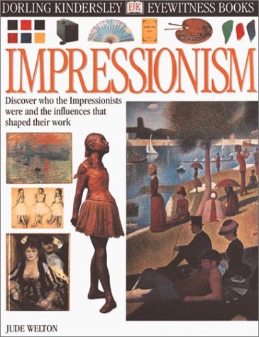 Eyewitness: Impressionism (Eyewitness Books) (9780789468123) by Welton, Jude