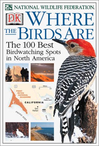 Stock image for Where the Birds Are : A Guide to the 100 Best Birdwatching Spots in North America for sale by Better World Books