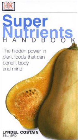 Beispielbild fr Super Nutrients Handbook : The Hidden Power in Plant Foods That Benefit Body and Mind zum Verkauf von Better World Books