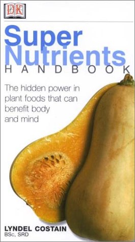 Stock image for Super Nutrients Handbook : The Hidden Power in Plant Foods That Benefit Body and Mind for sale by Better World Books