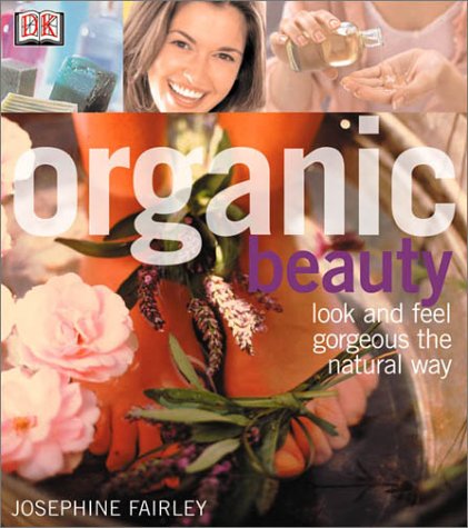 Imagen de archivo de Organic Beauty : Look and Feel Gorgeous the Natural Way a la venta por Better World Books