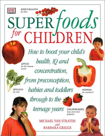 Beispielbild fr Superfoods for Children : How to Boost Your Child's Health, IQ, and Concentration, from Preconception, Babies and Toddlers Through to the Teenage zum Verkauf von Better World Books: West