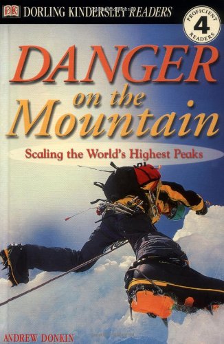 DK Readers: Danger on the Mountain -- Scaling the World's Highest Peaks (Level 4: Reading Alone) (9780789473868) by Donkin, Andrew