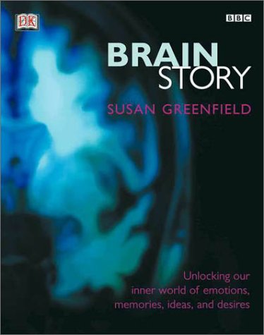 9780789478399: Brain Story: Unlocking Our Inner World of Emotions, Memories, Ideas and Desires