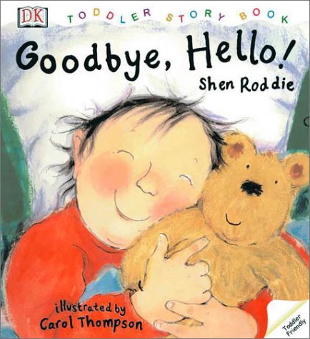 Good-bye, Hello! (Toddler Story Book) (9780789478627) by Thompson, Carol; Roddie, Shen
