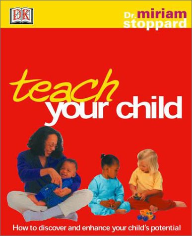Stock image for Teach Your Child: How to Discover and Enhance Your Child's True Potential for sale by Library House Internet Sales