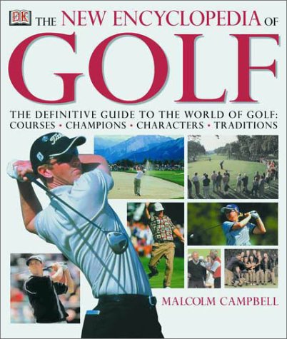 Imagen de archivo de The New Encyclopedia of Golf: The Definitive Guide to the World of Golf--Courses, Champions, Characters, Traditions a la venta por Off The Shelf